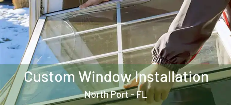  Custom Window Installation North Port - FL
