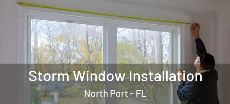  Storm Window Installation North Port - FL