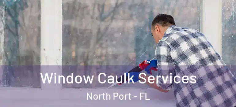  Window Caulk Services North Port - FL