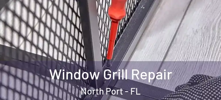  Window Grill Repair North Port - FL