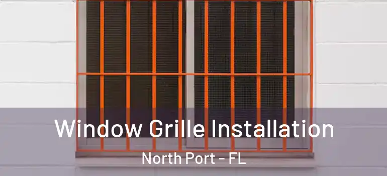  Window Grille Installation North Port - FL