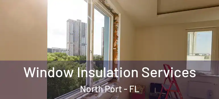  Window Insulation Services North Port - FL