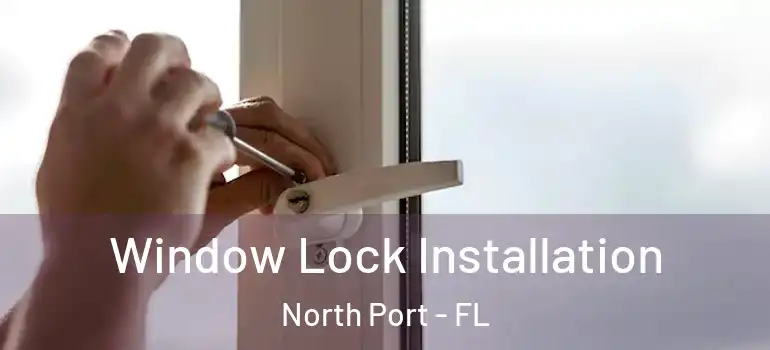  Window Lock Installation North Port - FL